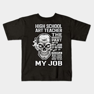 High School Art Teacher T Shirt - The Hardest Part Gift Item Tee Kids T-Shirt